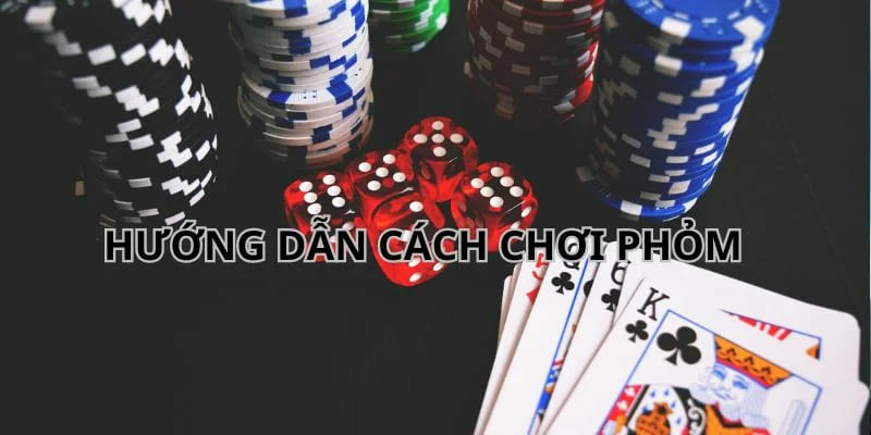 Hướng dẫn chi tiết chơi phỏm online cực dễ 